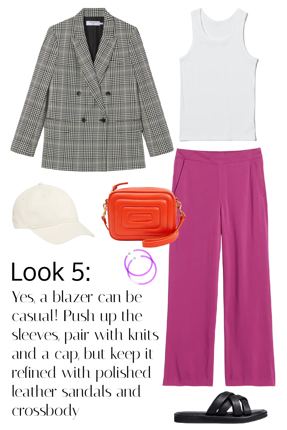 Look 5 styles the blazer with a white ribbed tank and magenta soft wide leg pants. Yes, a blazer can be casual! Push up the sleeves, pair with knits and a cap, but keep it refined with polished leather sandals and crossbody.