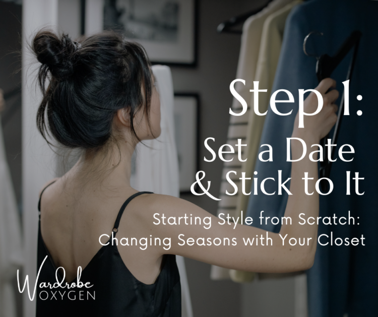 Starting Style from Scratch: Changing Seasons with Your Closet Step 1: Set a Date and Stick to It