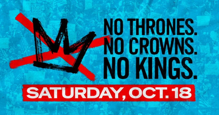 Why Participate in the October 18th No Kings Protest? A protest banner with the text "No Thrones. No Crowns. No Kings,"
