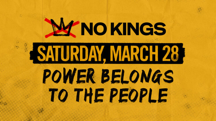 The March 28 NO KINGS Protest: Attending is Being a True Patriot 3 NO KINGS promotional poster stating No Kings Saturday March 28 Power Belongs to the People